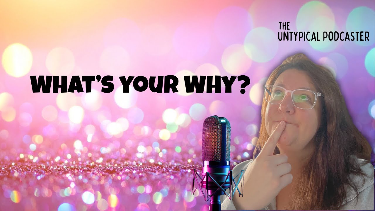 Your Why When Starting a Podcast Matters More Than You Think | Podcast Tips