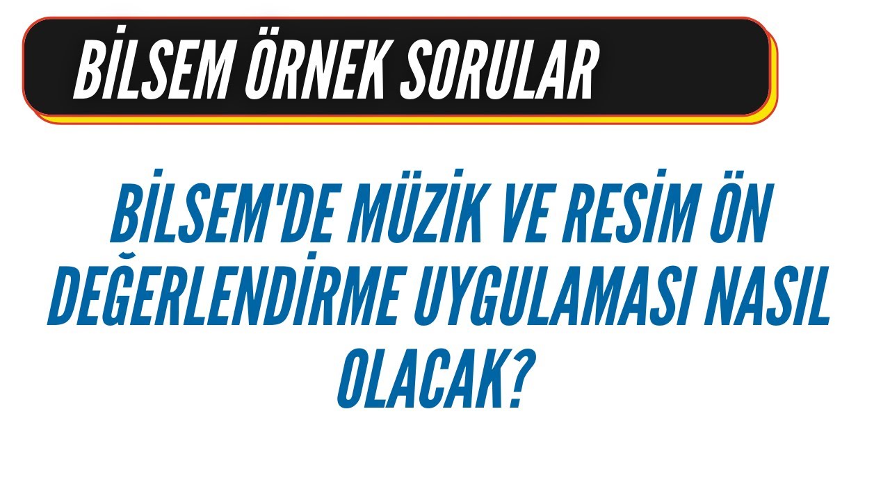 Bilsem'de Müzik ve Resim ön değerlendirme uygulaması nasıl olacak? Örnek (Demo) sorular yayınlandı
