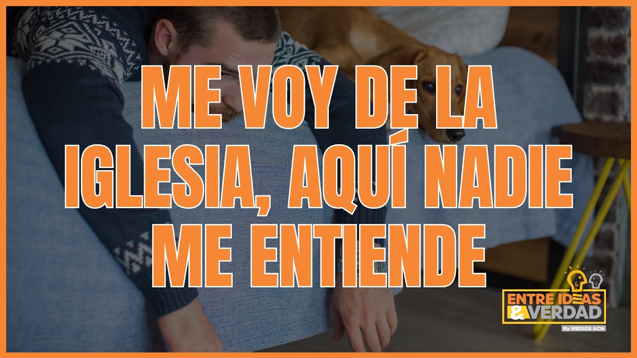 ME VOY DE LA IGLESIA, AQUÍ NADIE ME ENTIENDE | ENTRE IDEAS Y VERDAD | #MediosACN