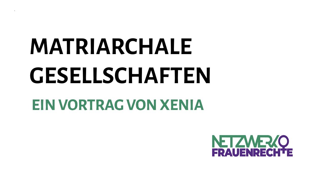 Matriarchale Gesellschaften - Vortrag von Xenia