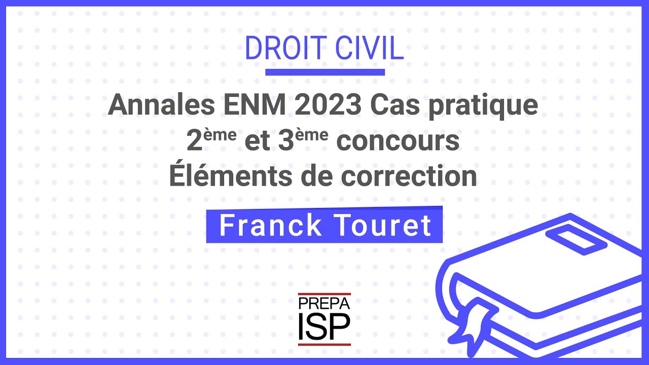 Annales ENM 2023 - Droit civil cas pratique 2ème et 3ème concours