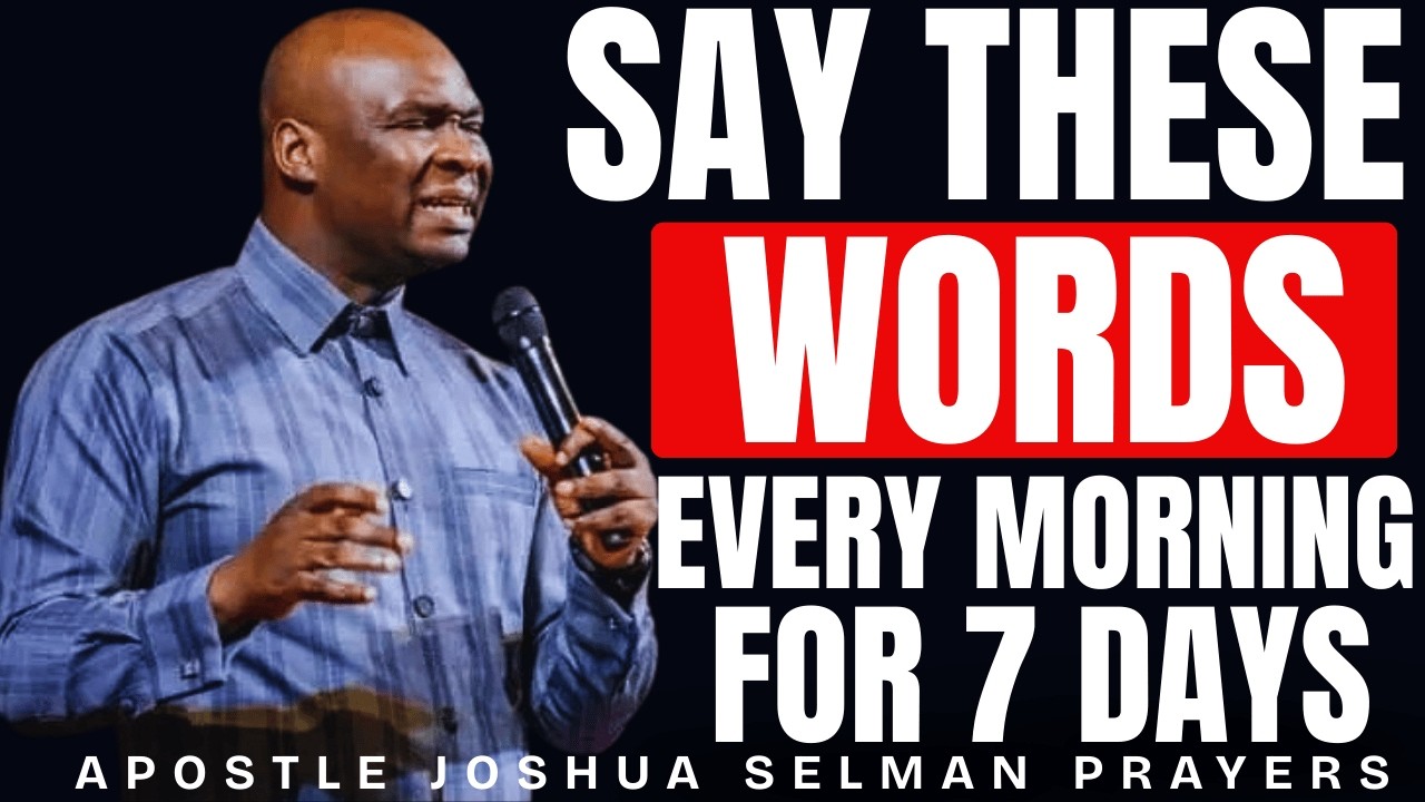 SAY THESE 10 WORDS EVERY MORNING AND YOUR LIFE WILL NEVER BE THE SAME | APOSTLE JOSHUA SELMAN