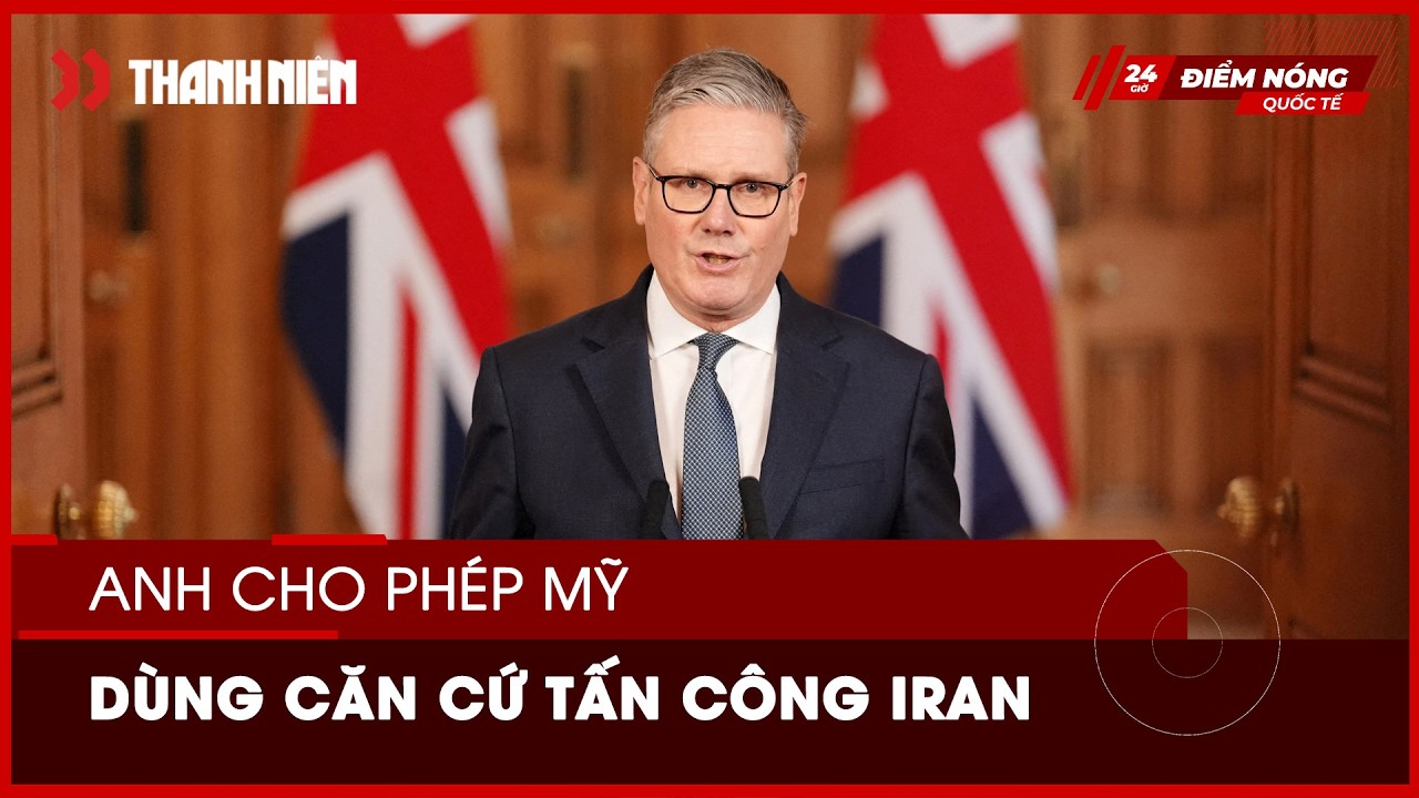 Anh cho phép Mỹ dùng căn cứ tấn công Iran, tham gia phòng thủ chung