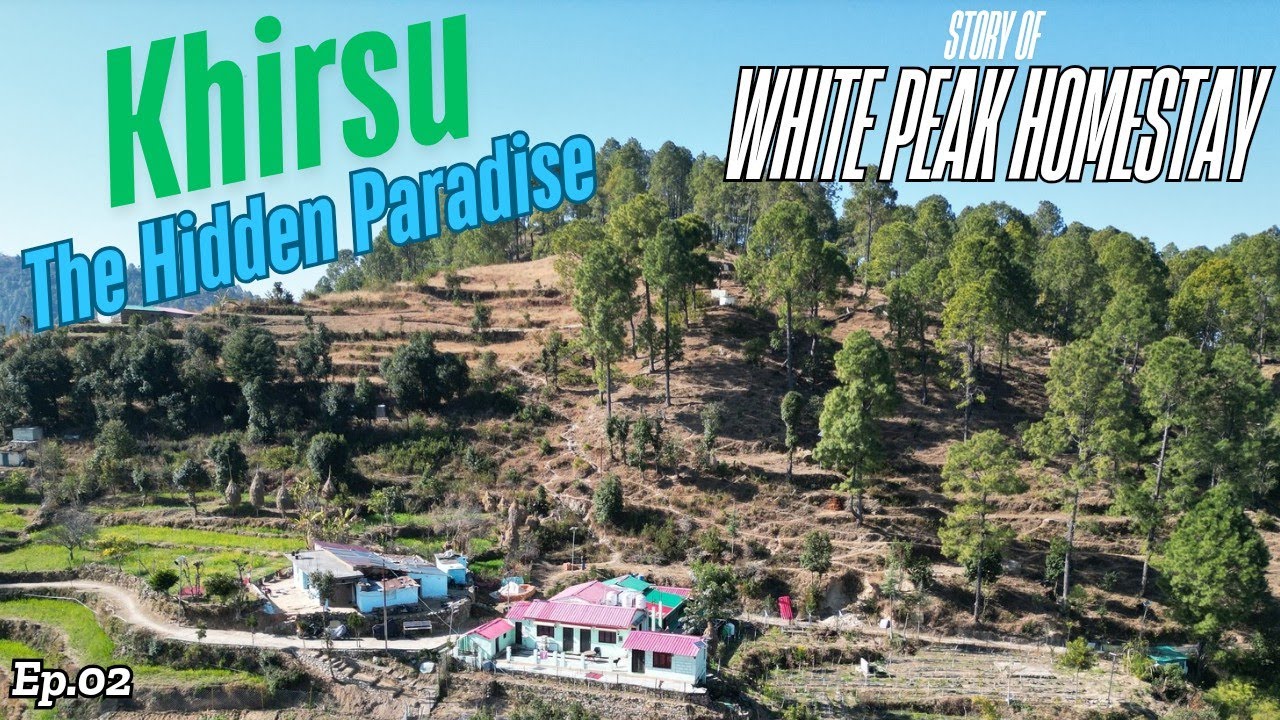 Khirsu the Hidden Paradise || Visit Best Homestay in Khirsu || Story of White Peak Homestay || Ep.02