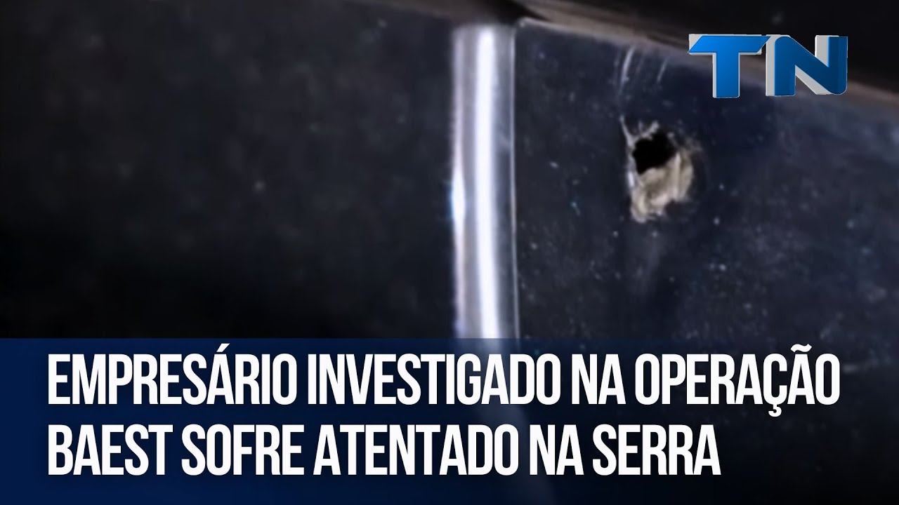 Empresário investigado na Operação Baest sofre atentado na Serra
