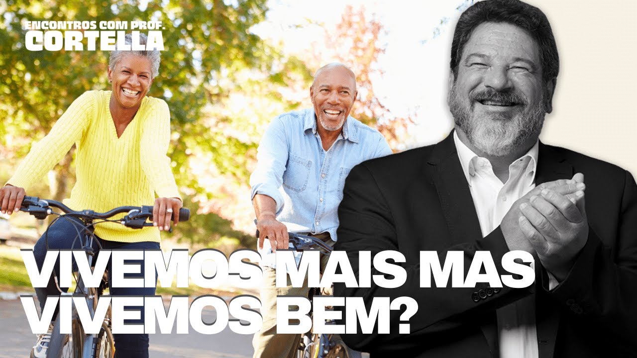 Vivemos mais, mas vivemos bem? - Mario Sergio Cortella