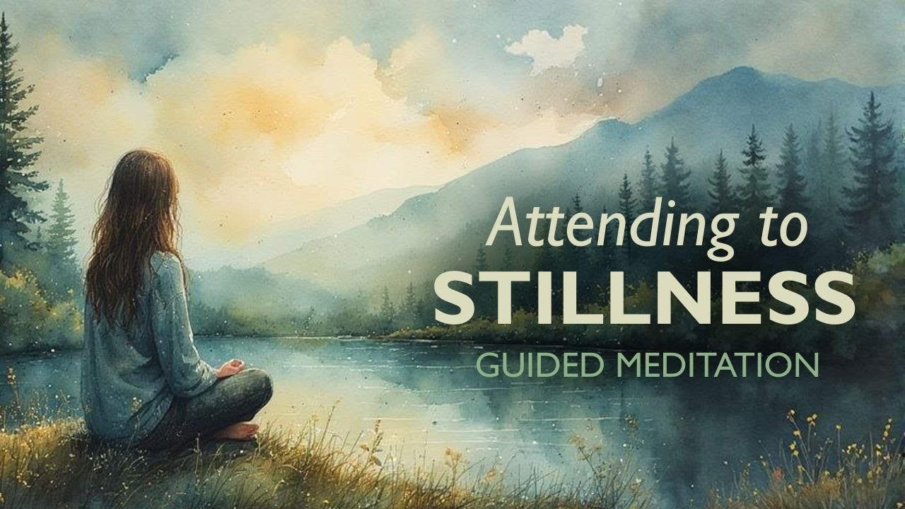 ATTENDING TO STILLNESS - Guided Mindfulness Meditation Practice