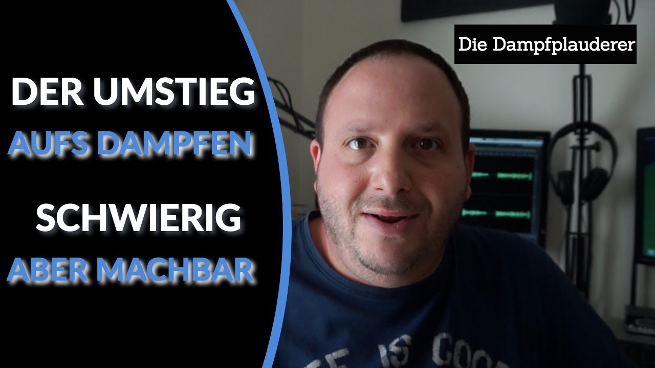 Der Umstieg aufs Dampfen - Schwierig aber machbar