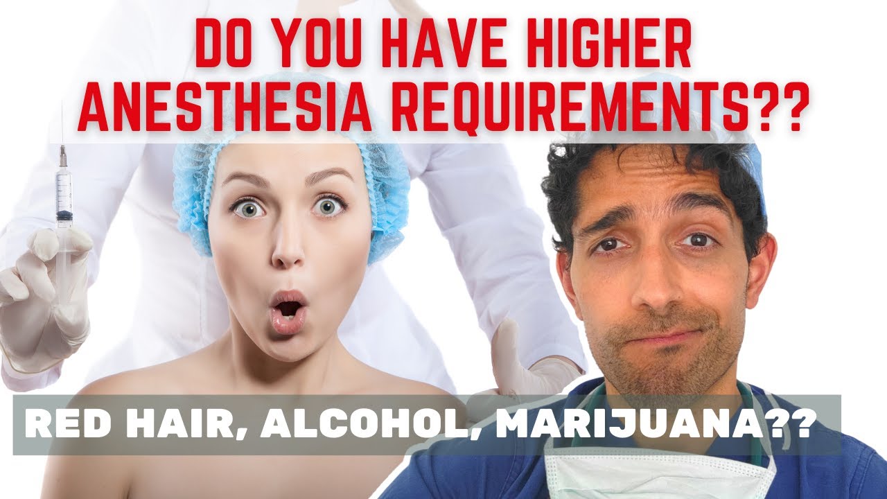 Red Hair, Marijuana, Alcohol.. Do You Need MORE Anesthesia?