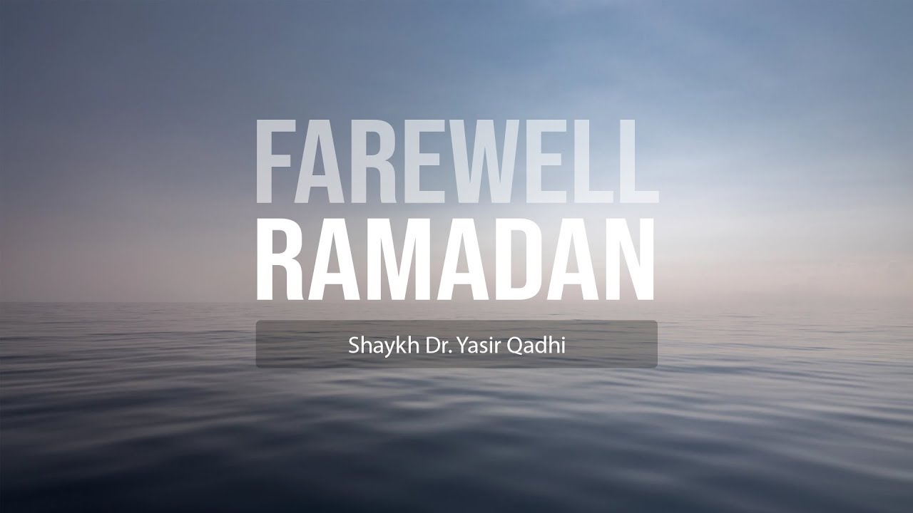 Bidding Farewell To Ramadan | Shaykh Dr. Yasir Qadhi