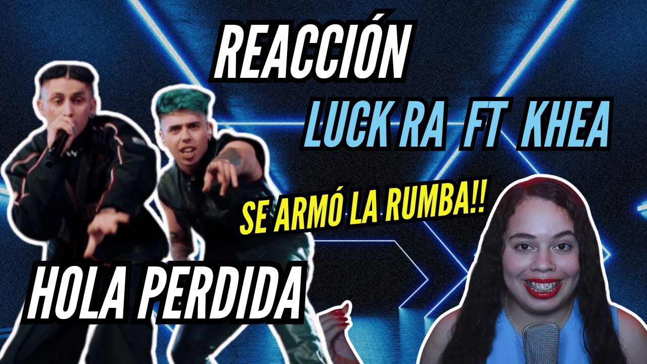 REACCIÓN a Luck Ra, Khea - HOLA PERDIDA