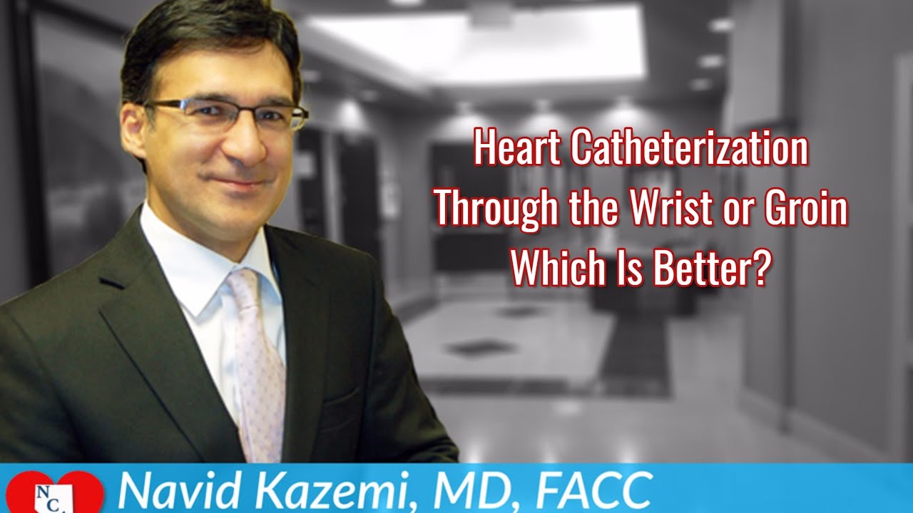 Heart Catheterization - Through the Wrist or Groin - Which Is Better