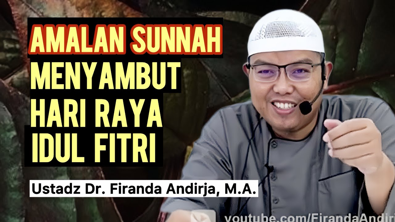 AMALAN SUNNAH DALAM MENYAMBUT HARI RAYA IDUL FITRI - Ustadz Dr. Firanda Andirja, M.A.