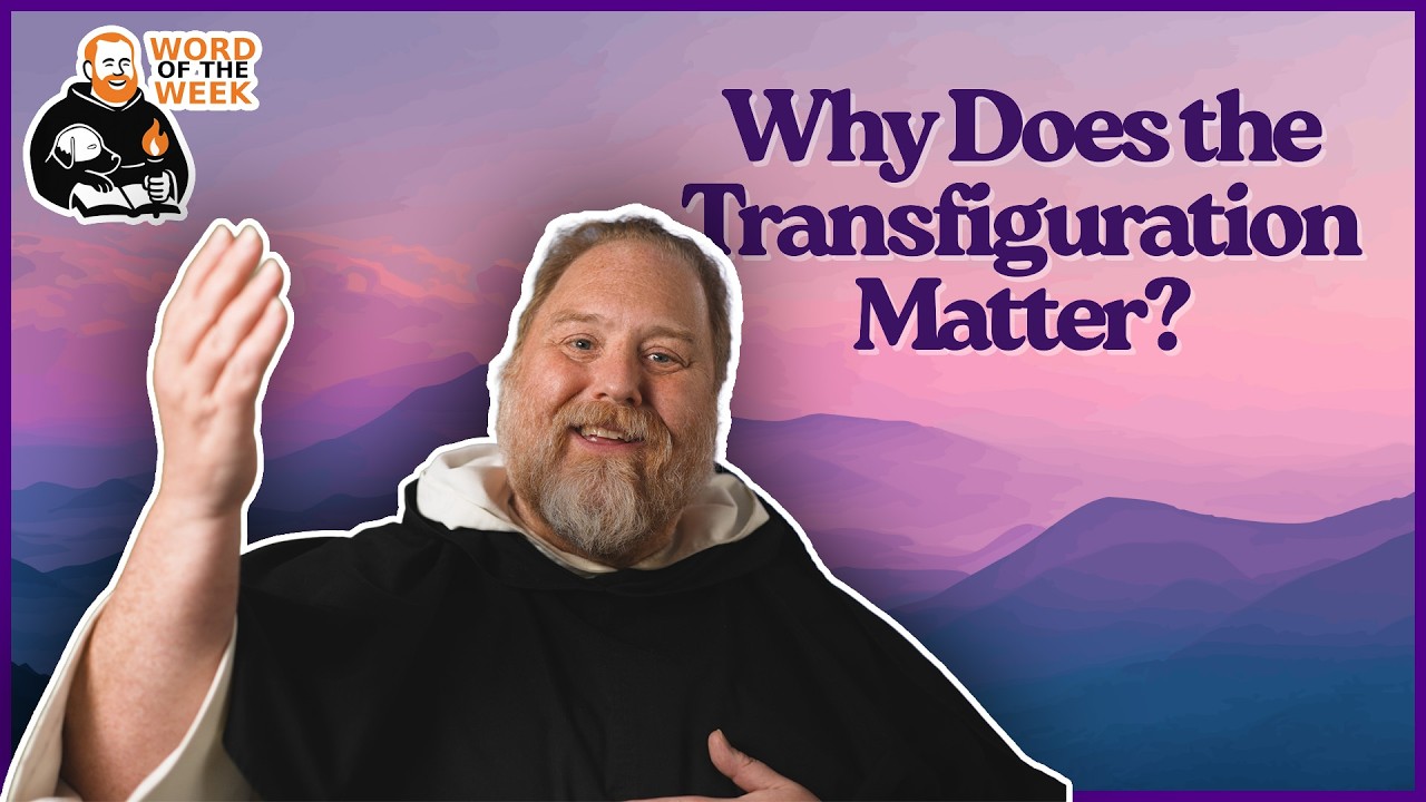 Why Does the Transfiguration Matter? | Word of the Week with Fr. Michael Hurley, OP