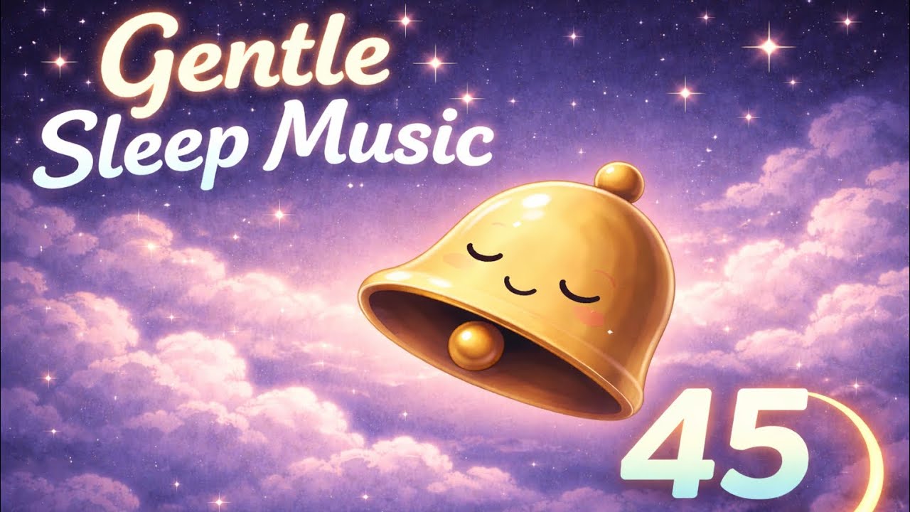 45 Minutes of Gentle Bedtime Music 🌙 Calm Sleep Sounds for Kids
