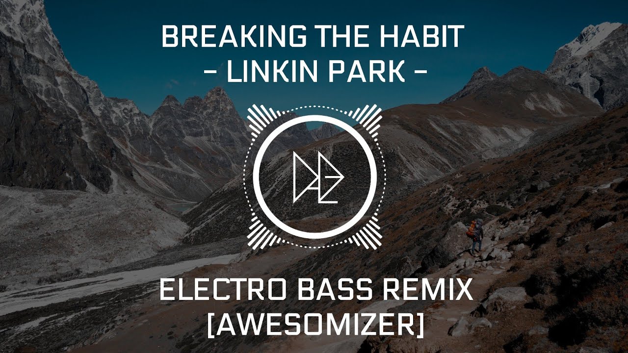 Breaking The Habit  - Linkin Park  -  REMIX  [AwesomiZer]