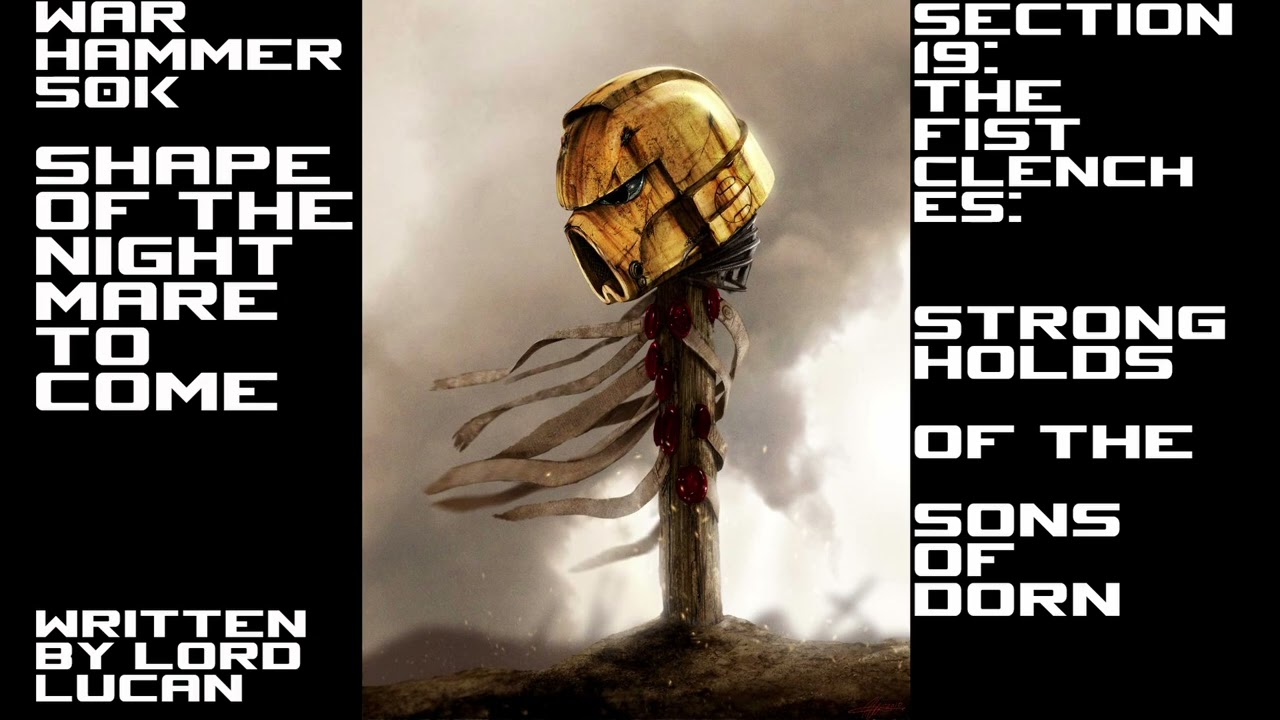 The Shape Of The Nightmare To Come WH50k-Part 20: The Fist Clenches: Strongholds of the Sons of Dorn