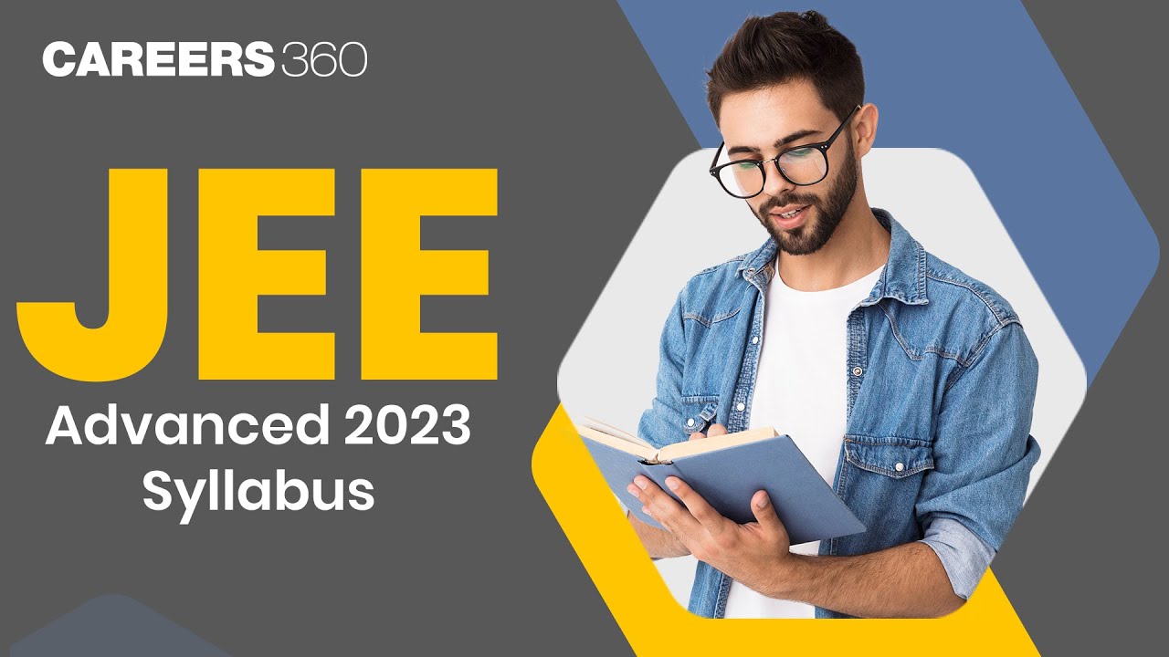 JEE Advanced 2023 Syllabus | Physics, Chemistry and Mathematics Revised Syllabus