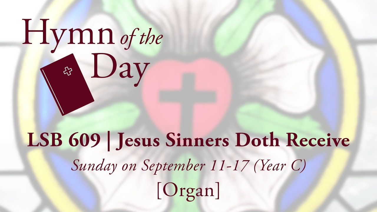 LSB 609 | Jesus Sinners Doth Receive [Organ]