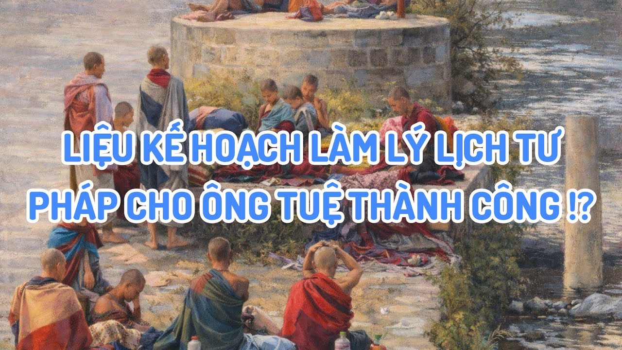 KẾ HOẠCH LÝ LỊCH TƯ PHÁP CHO ÔNG TUỆ CÓ THÀNH CÔNG !? #tuankietofficial #thichminhtue #tintuc 