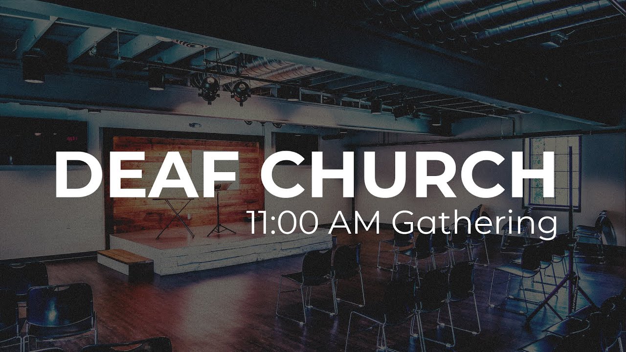 Deaf Church Service | 11:00AM ASL Gathering