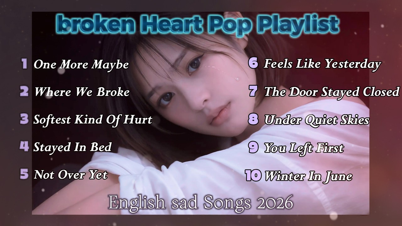 Sad Pop Songs for Broken Hearts | English Heartbreak Playlist for Late Night Feelings 2026