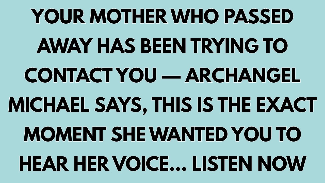 🧾YOUR MOTHER WHO PASSED AWAY HAS BEEN TRYING TO CONTACT YOU — ARCHANGEL MICHAEL SAYS THIS IS THE...