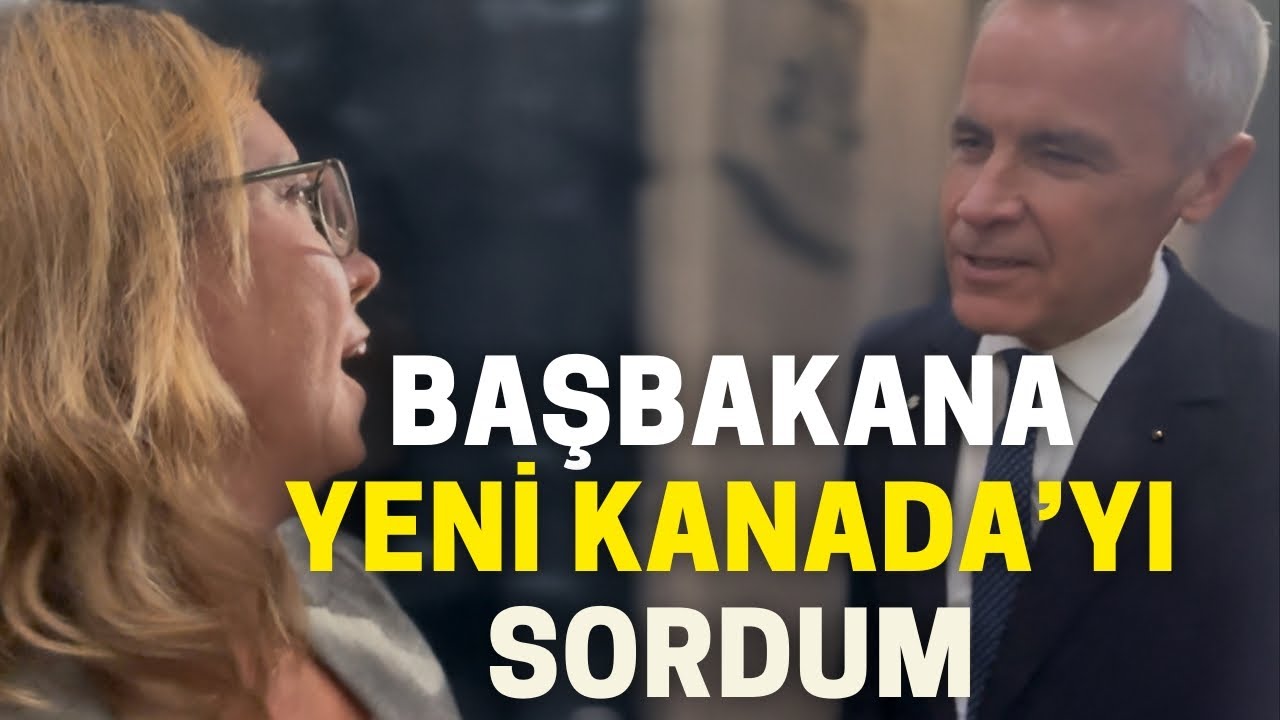 BAŞBAKAN CARNEY'E YENİ KANADA'YI SORDUM! ÜLKE NASIL DEĞİŞECEK?