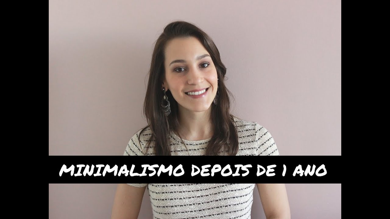 MINIMALISMO | O QUE MUDOU DEPOIS DE 1 ANO