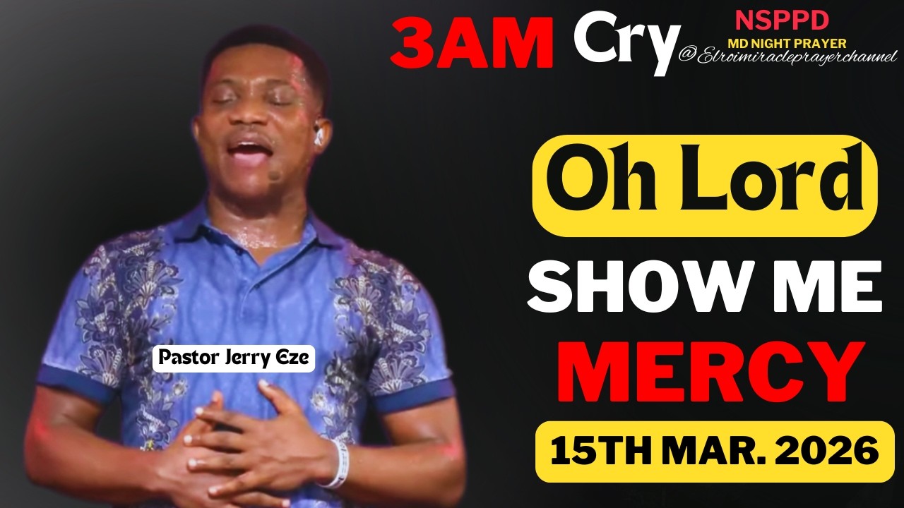OH LORD SHOW ME MERCY|| SUNDAY - 3AM CRY FOR MERCY|| PASTOR JERRY EZE || 15TH MAR. 2026 #NSPPD