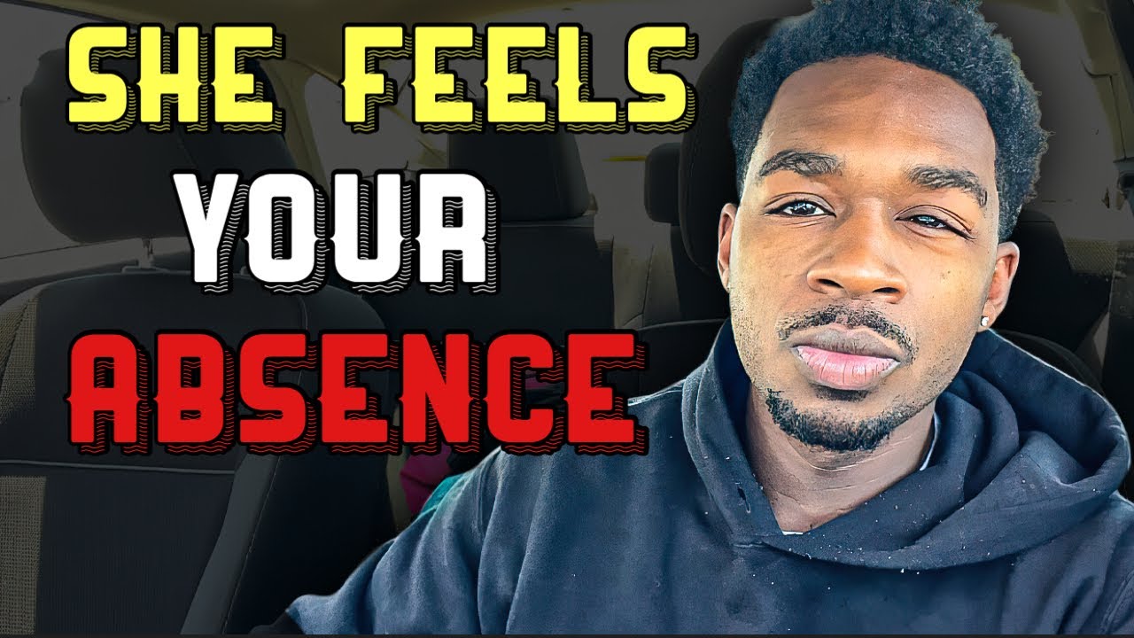 She feels the impact of your absence