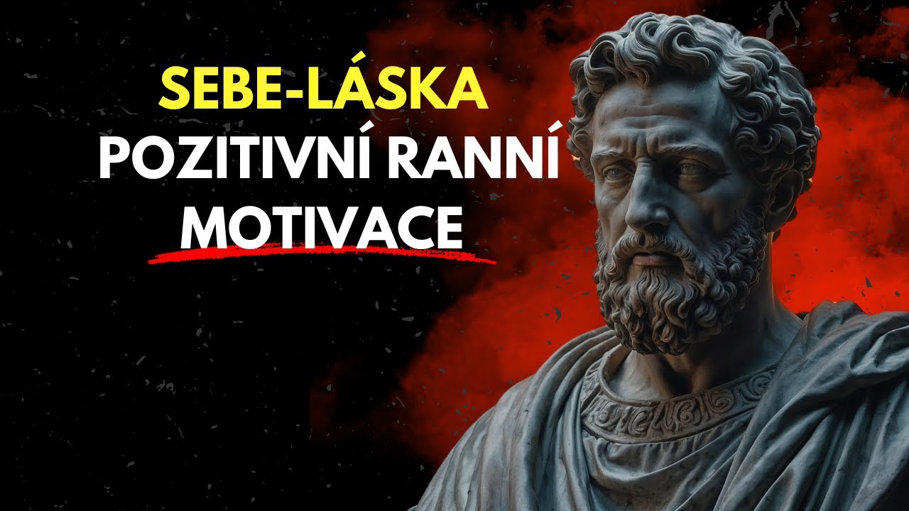 SEBE-L&Aacute;SKA | Pozitivn&iacute; rann&iacute; motivace | POSLOUCHEJTE KAŽD&Yacute; DEN! | Stoicismus