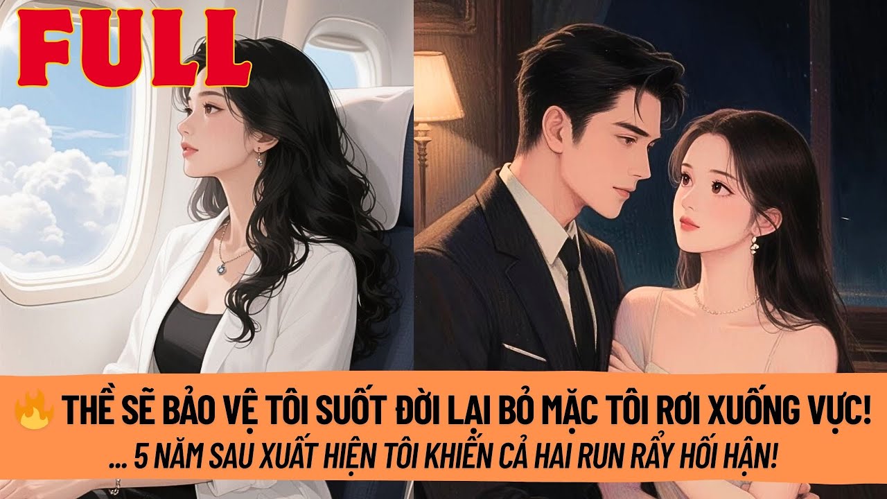 Hai Người Trúc Mã Thề Sẽ Bảo Vệ Tôi Nhưng Lại Đẩy Xuống Vực. 5 Năm Sau Khi Tôi Trở Về, Họ Mới Biết..