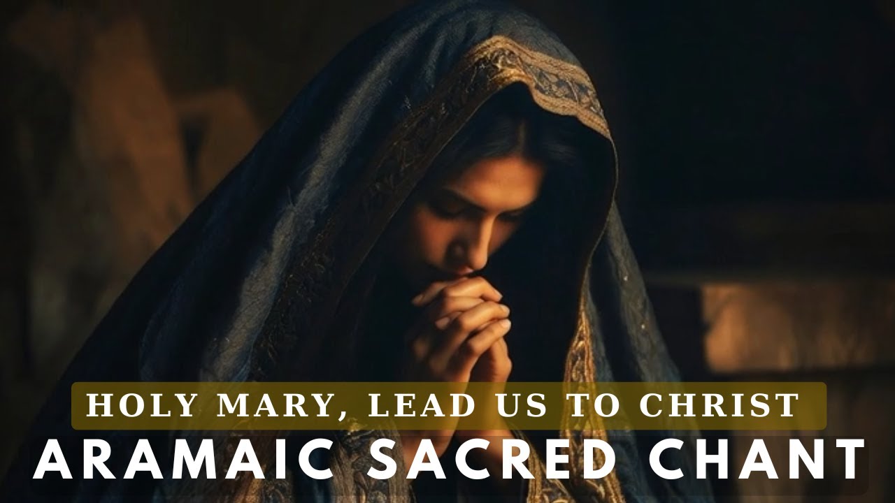 Holy Mary, Lead Us to Christ ✝️ Ancient Marian Prayers in the Language of Jesus (Aramaic Prayer)