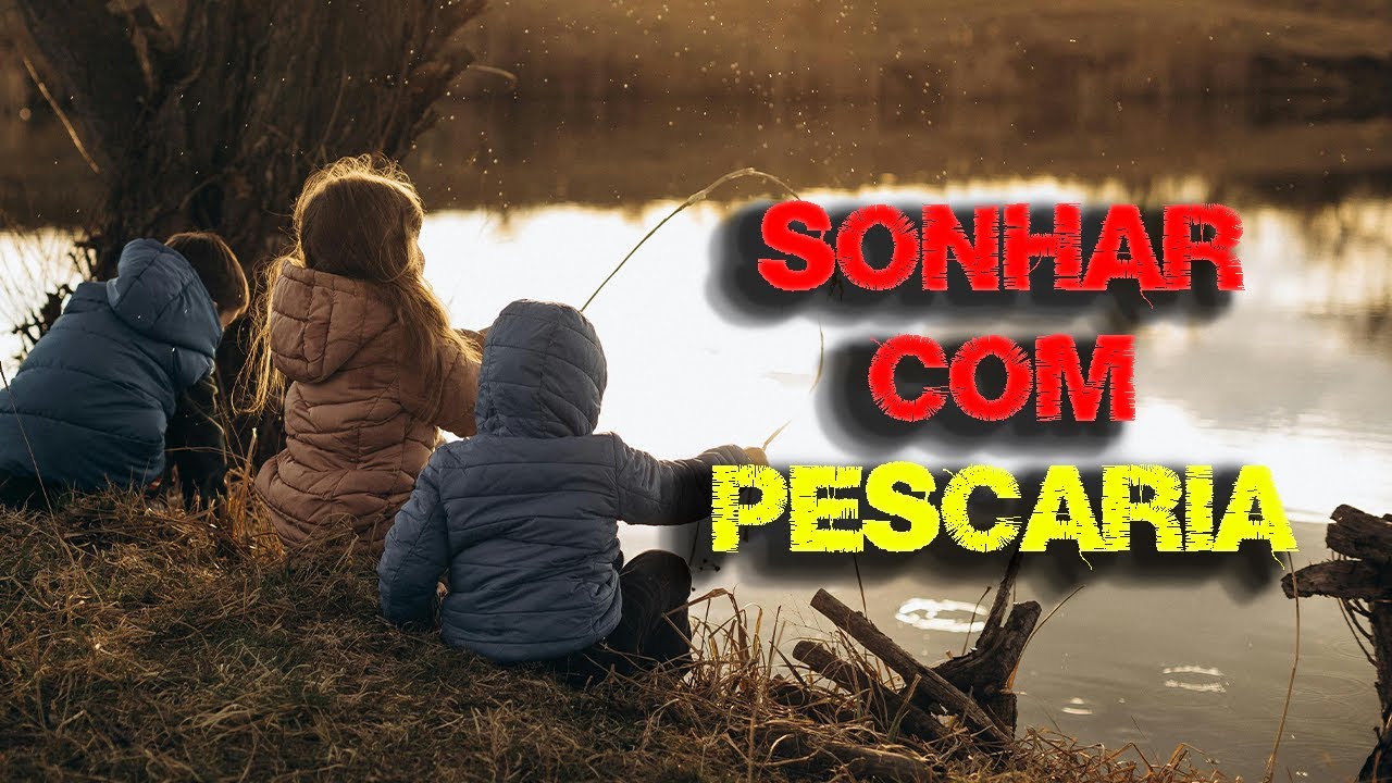 Significado de Sonhar com Pesca, Pescaria e Vara de pesca.