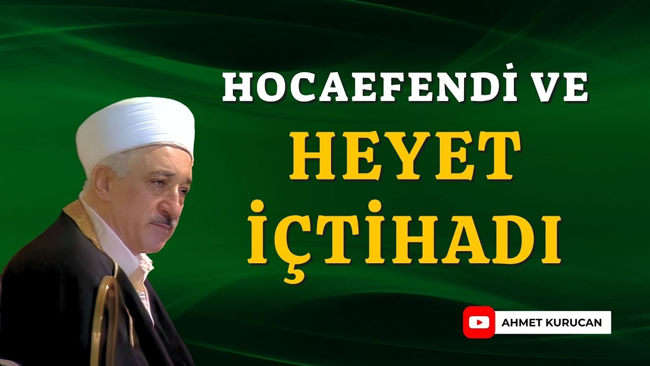 Hocaefendi ve Heyet İçtihadı.  | Ahmet Kurucan