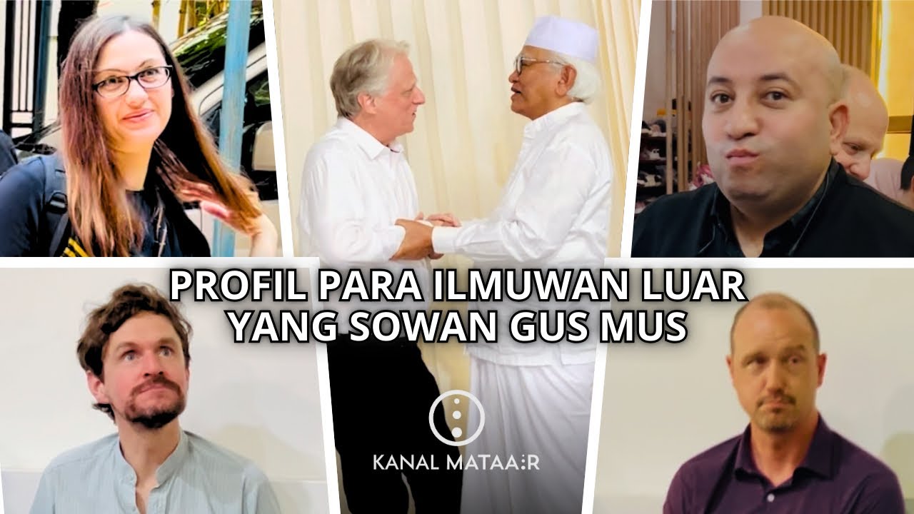 Profil Para Ilmuwan Luar yang Sowan Gus Mus | @kanalmataair