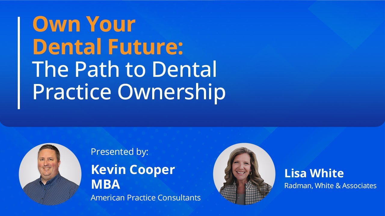 Own Your Dental Future: the Path to Practice Ownership