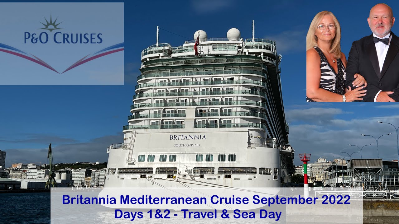 P&O Britannia September 2022 - Day 1&2 - Travel & Sea Day