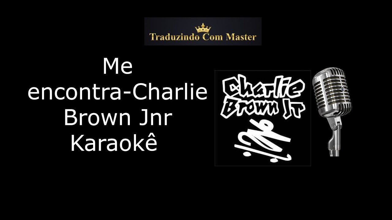 Me encontra-Charlie Brown Jnr #karaokê