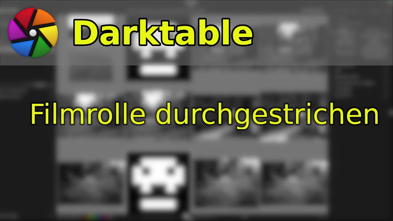 Filmrolle durchgestrichen in Darktable, was nun?