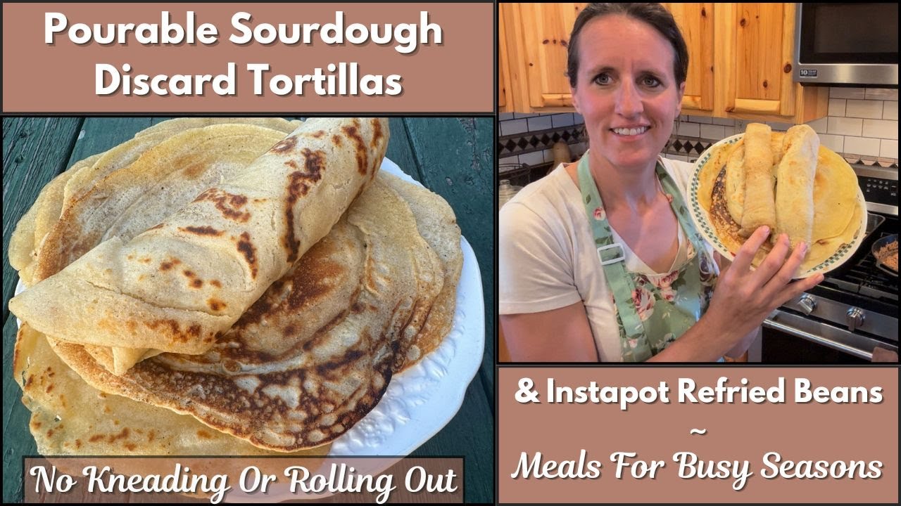 Pourable Sourdough Tortillas Recipe || Instapot Refried Beans || Lunches For Busy Seasons