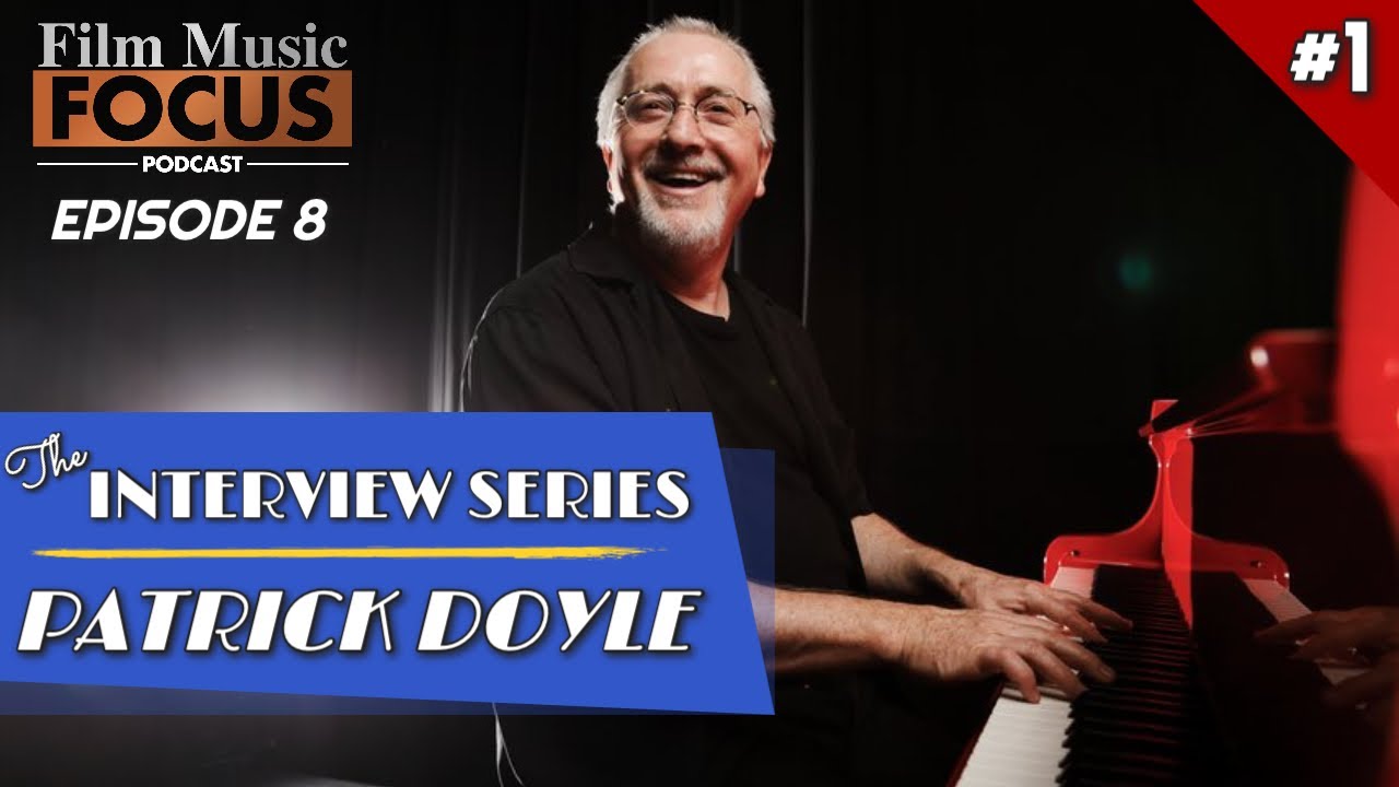 Film Music Focus Ep. 8 w/Justin Freer - Patrick Doyle Interview Series (Part 1)
