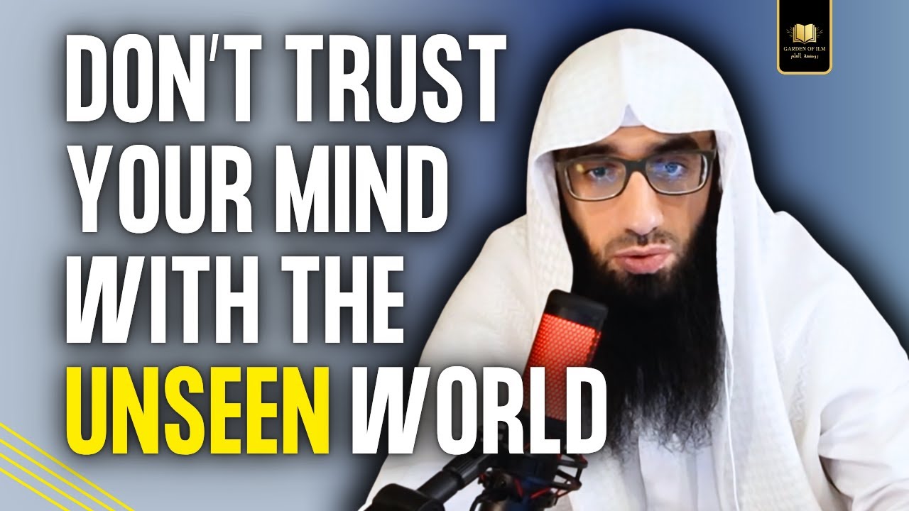 Don’t Trust Your Mind with the Unseen — Trust the One Who Created It || Ustadh AbdulAziz Al-Haqqan
