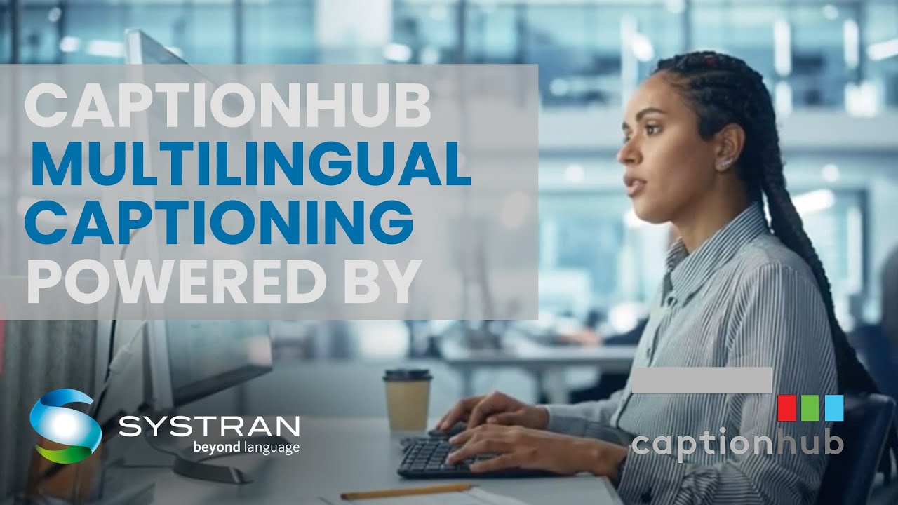 CaptionHub Multilingual Captioning Powered by SYSTRAN