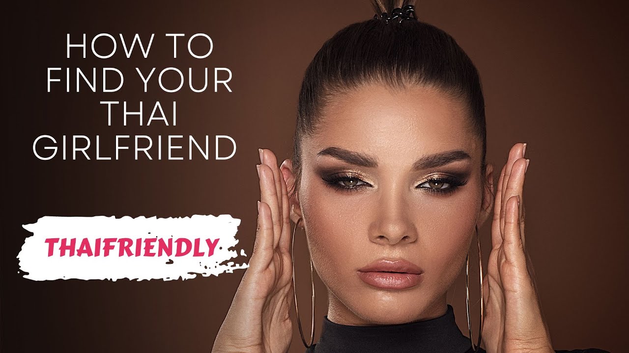 HOW TO FIND YOUR THAI GIRLFRIEND | Part 1 : THAIFRIENDLY