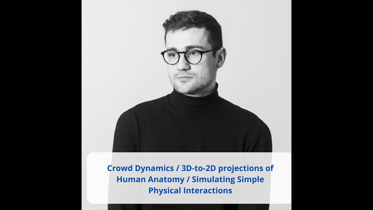 Crowd Dynamics / 3D-to-2D projections of Human Anatomy / Simulating Simple Physical Interactions