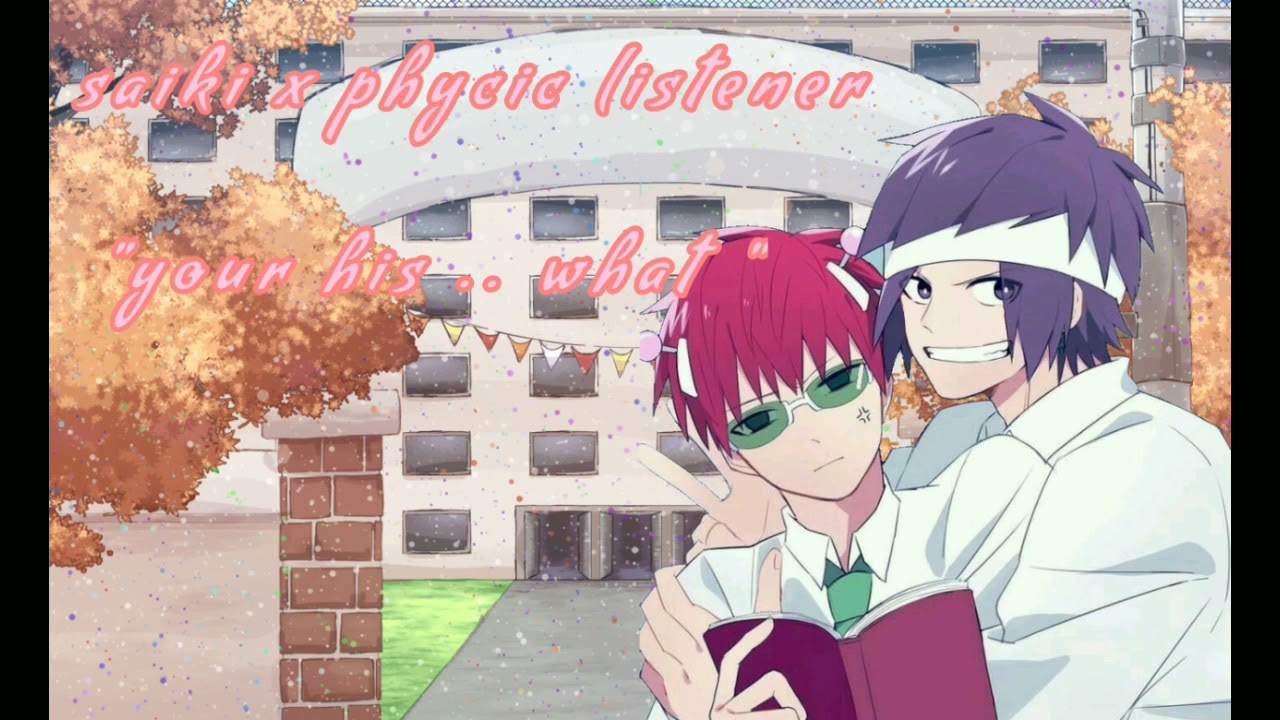 Saiki x Phycic Listener Ft toritska