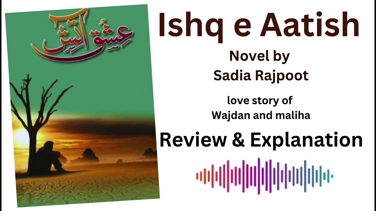 Ishq Aatish novel by Sadia Rajput |Summary | Dipika Rai