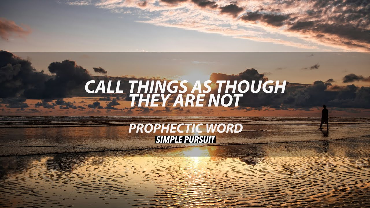 Call Things As Though They Are Not | Prophetic Word | Simple Pursuit